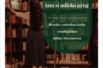 Kde si sa vydala, tam si mlieko pýtaj - beseda s autorkou knihy etnologičkou Júliou Marcinovou